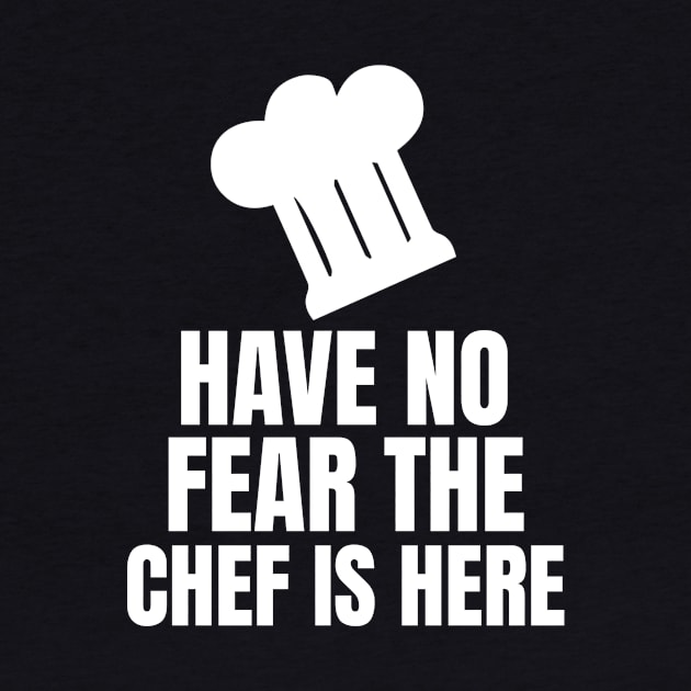 Have No Fear The Chef Is Here - Funny Chef by fromherotozero